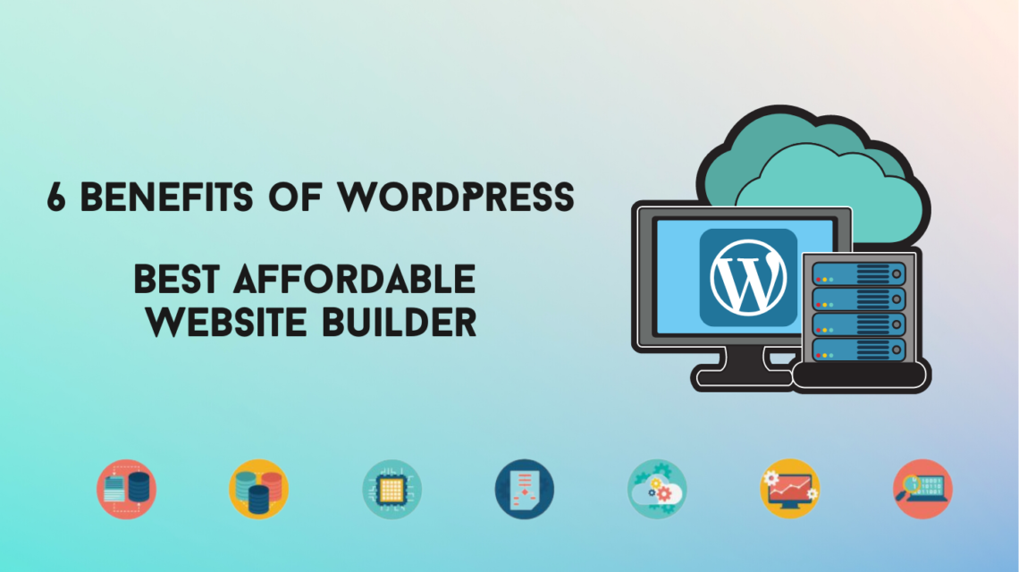 6 Benefits of WordPress Best Affordable Website Builder